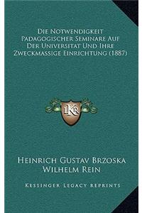 Notwendigkeit Padagogischer Seminare Auf Der Universitat Und Ihre Zweckmassige Einrichtung (1887)