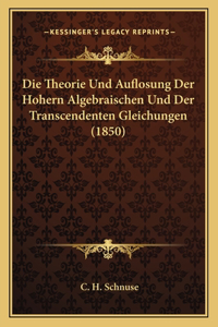 Die Theorie Und Auflosung Der Hohern Algebraischen Und Der Transcendenten Gleichungen (1850)