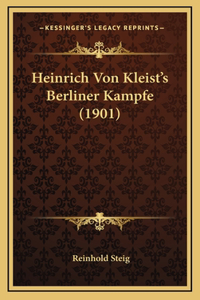 Heinrich Von Kleist's Berliner Kampfe (1901)