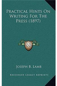 Practical Hints On Writing For The Press (1897)