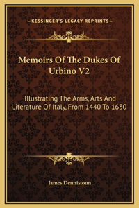 Memoirs Of The Dukes Of Urbino V2
