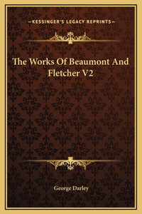 The Works Of Beaumont And Fletcher V2