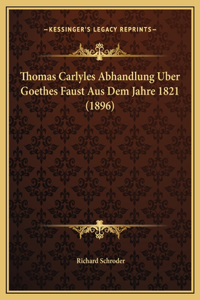 Thomas Carlyles Abhandlung Uber Goethes Faust Aus Dem Jahre 1821 (1896)