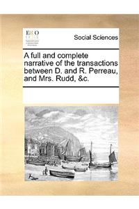 A full and complete narrative of the transactions between D. and R. Perreau, and Mrs. Rudd, &c.