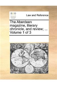 The Aberdeen magazine, literary chronicle, and review; ... Volume 1 of 3