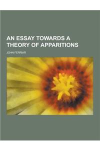 An Essay Towards a Theory of Apparitions