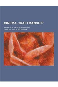 Cinema Craftmanship; A Book for Photoplaywrights