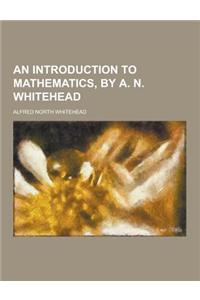 An Introduction to Mathematics, by A. N. Whitehead