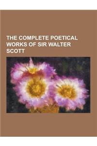 The Complete Poetical Works of Sir Walter Scott