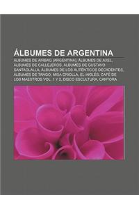 Albumes de Argentina: Albumes de Airbag (Argentina), Albumes de Axel, Albumes de Callejeros, Albumes de Gustavo Santaolalla