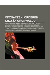 Odznaczeni Orderem Krzy a Grunwaldu: Jurij Gagarin, Boles Aw Bierut, Wincenty Witos, Miros Aw Hermaszewski, Wojciech Jaruzelski