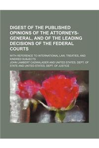 Digest of the Published Opinions of the Attorneys-General, and of the Leading Decisions of the Federal Courts; With Reference to International Law, Tr