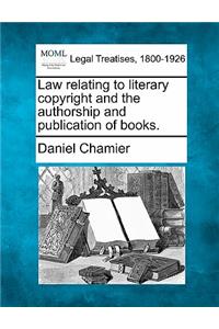 Law Relating to Literary Copyright and the Authorship and Publication of Books.