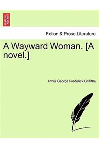 Wayward Woman. [A Novel.] Vol. I