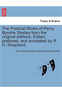 The Poetical Works of Percy Bysshe Shelley from the Original Editions. Edited, Prefaced, and Annotated by R. H. Shepherd. Large Paper Edition. Vol. I.