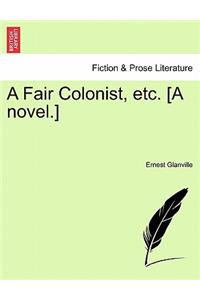 Fair Colonist, Etc. [A Novel.]