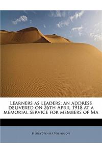 Learners as Leaders; An Address Delivered on 26th April 1918 at a Memorial Service for Members of Ma