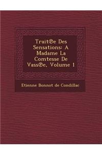 Trait E Des Sensations: A Madame La Comtesse de Vass E, Volume 1