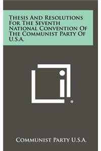 Thesis and Resolutions for the Seventh National Convention of the Communist Party of U.S.A.