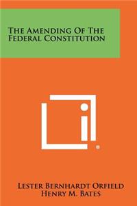 The Amending of the Federal Constitution