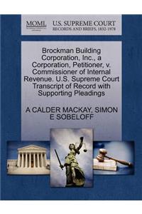 Brockman Building Corporation, Inc., a Corporation, Petitioner, V. Commissioner of Internal Revenue. U.S. Supreme Court Transcript of Record with Supporting Pleadings
