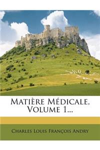Matiere Medicale, Volume 1...