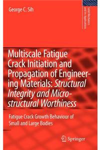 Multiscale Fatigue Crack Initiation and Propagation of Engineering Materials: Structural Integrity and Microstructural Worthiness: Fatigue Crack Growth Behaviour of Small and Large Bodies