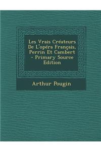 Les Vrais Createurs de L'Opera Francais, Perrin Et Cambert