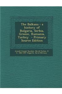 The Balkans: A History of Bulgaria, Serbia, Greece, Rumania, Turkey
