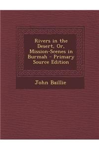 Rivers in the Desert, Or, Mission-Scenes in Burmah