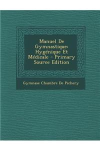 Manuel de Gymnastique: Hygenique Et Medicale