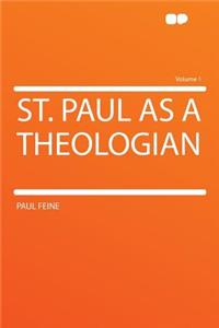 St. Paul as a Theologian Volume 1