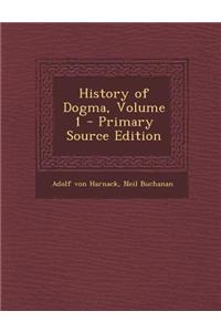 History of Dogma, Volume 1 - Primary Source Edition