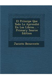 El Principe Que Todo Lo Aprendio En Los Libros...
