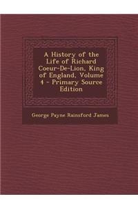 A History of the Life of Richard Coeur-de-Lion, King of England, Volume 4