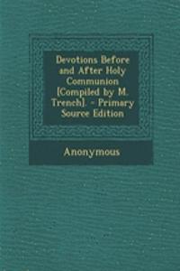Devotions Before and After Holy Communion [Compiled by M. Trench]. - Primary Source Edition