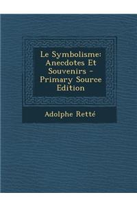 Le Symbolisme: Anecdotes Et Souvenirs