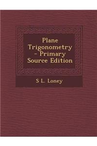 Plane Trigonometry - Primary Source Edition