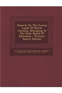 Reports on the Swamp Lands of North Carolina, Belonging to the State Board of Education