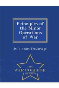 Principles of the Minor Operations of War - War College Series