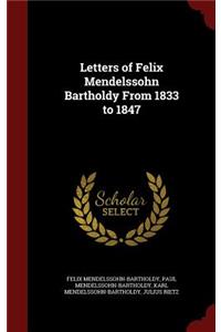 Letters of Felix Mendelssohn Bartholdy From 1833 to 1847