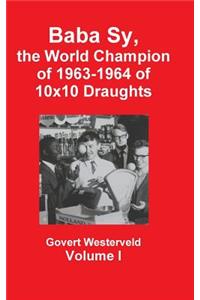 Baba Sy, the World Champion of 1963-1964 of 10x10 Draughts - Volume I