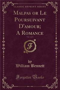 Malpas or Le Poursuivant D'Amour; A Romance, Vol. 1 of 3 (Classic Reprint)