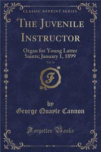 The Juvenile Instructor, Vol. 34: Organ for Young Latter Saints; January 1, 1899 (Classic Reprint)