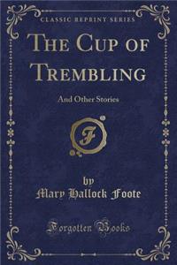 The Cup of Trembling: And Other Stories (Classic Reprint)