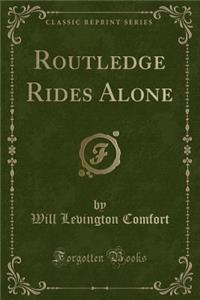 Routledge Rides Alone (Classic Reprint)