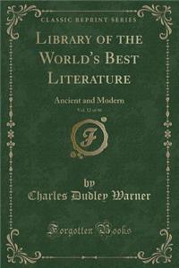 Library of the World's Best Literature, Vol. 12 of 46: Ancient and Modern (Classic Reprint)