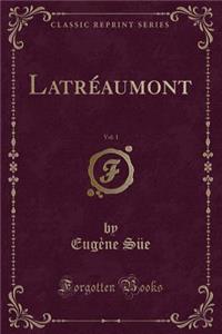 Latréaumont, Vol. 1 (Classic Reprint)