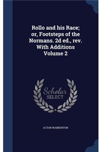 Rollo and his Race; or, Footsteps of the Normans. 2d ed., rev. With Additions Volume 2