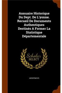Annuaire Historique Du Dept. De L'yonne. Recueil De Documents Authentiques Destinés A Former La Statistique Départementale